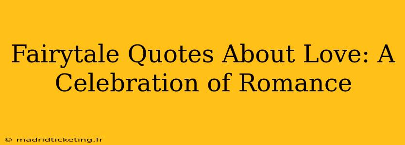 Fairytale Quotes About Love: A Celebration of Romance