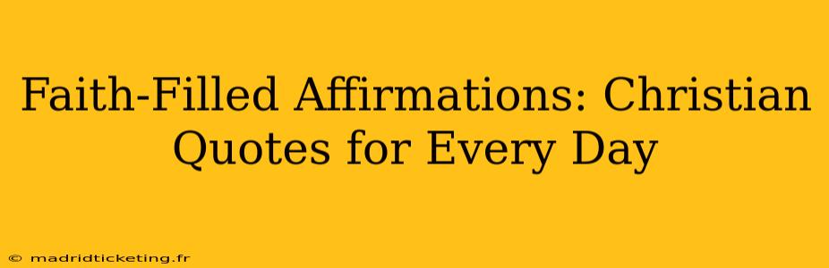 Faith-Filled Affirmations: Christian Quotes for Every Day