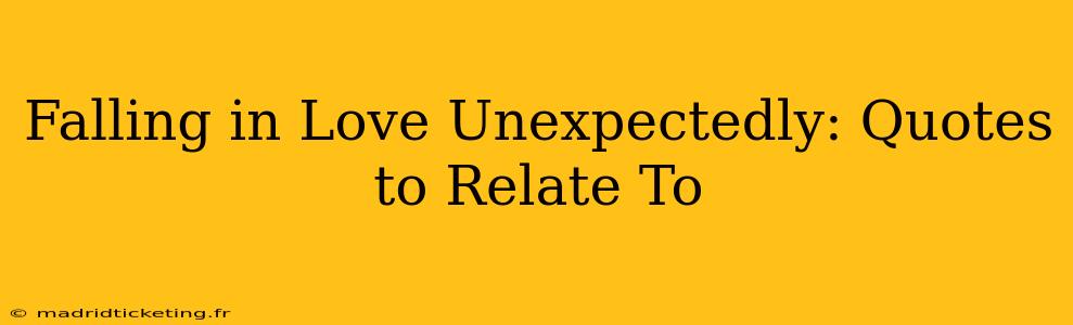 Falling in Love Unexpectedly: Quotes to Relate To