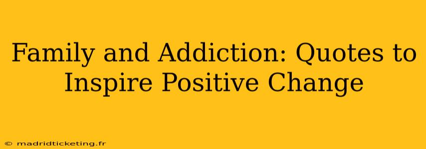 Family and Addiction: Quotes to Inspire Positive Change
