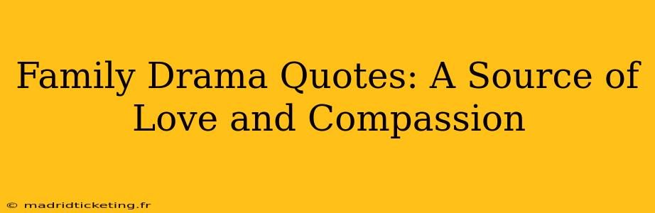 Family Drama Quotes: A Source of Love and Compassion