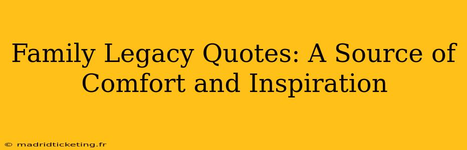 Family Legacy Quotes: A Source of Comfort and Inspiration
