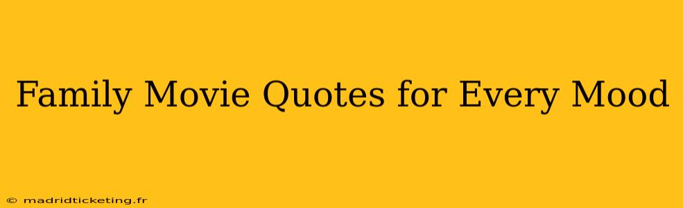 Family Movie Quotes for Every Mood