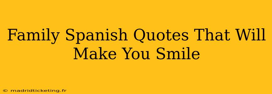 Family Spanish Quotes That Will Make You Smile