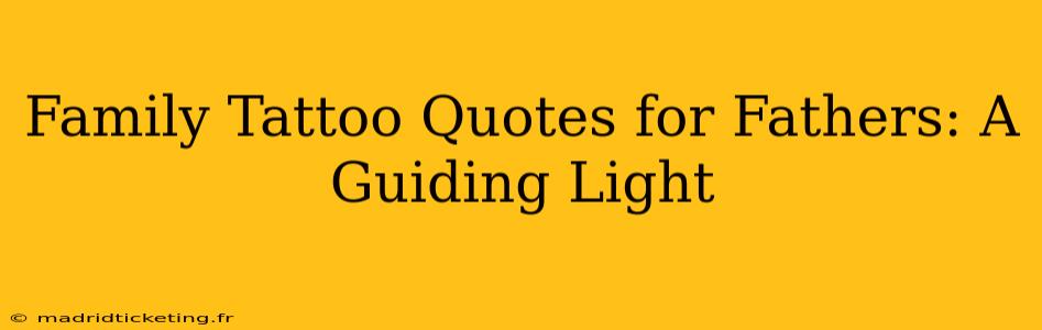 Family Tattoo Quotes for Fathers: A Guiding Light
