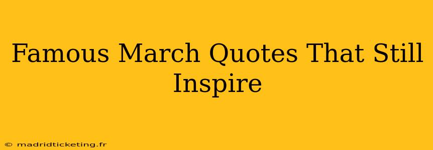 Famous March Quotes That Still Inspire