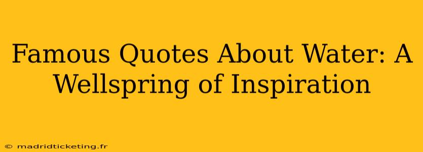 Famous Quotes About Water: A Wellspring of Inspiration