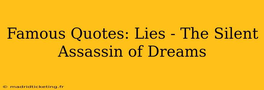 Famous Quotes: Lies - The Silent Assassin of Dreams