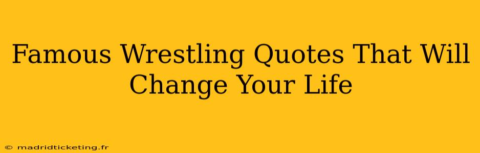 Famous Wrestling Quotes That Will Change Your Life