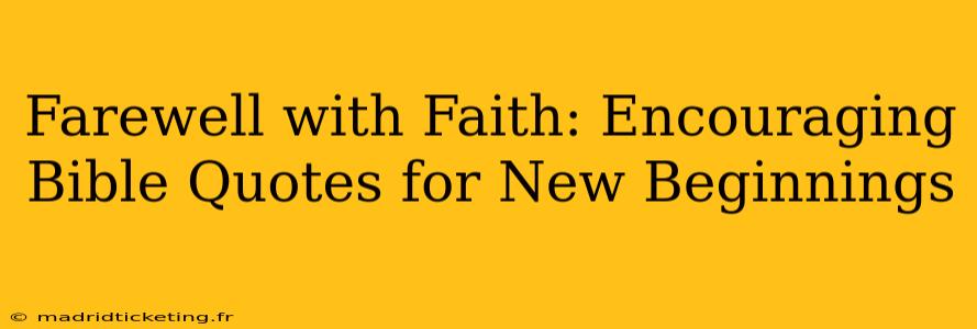 Farewell with Faith: Encouraging Bible Quotes for New Beginnings
