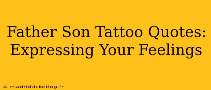 Father Son Tattoo Quotes: Expressing Your Feelings