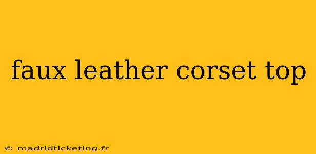 faux leather corset top