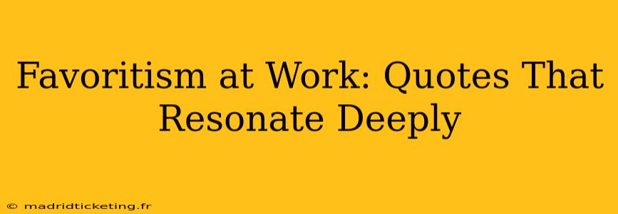 Favoritism at Work: Quotes That Resonate Deeply