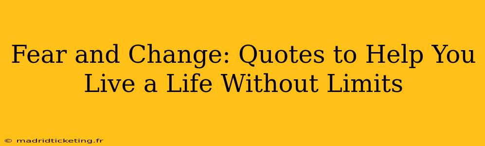 Fear and Change: Quotes to Help You Live a Life Without Limits