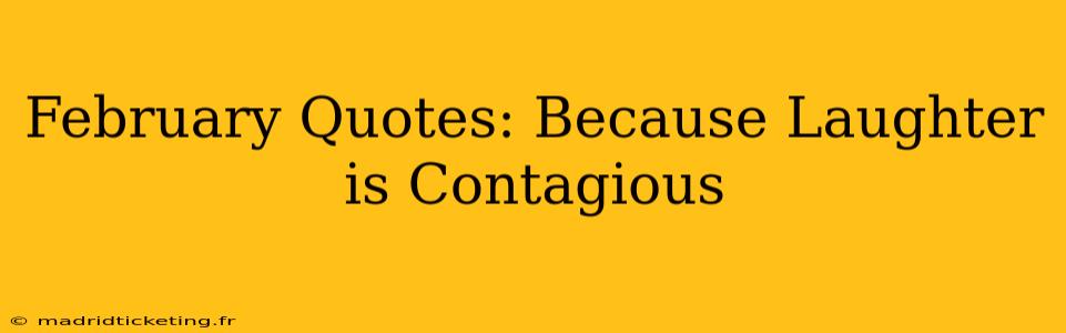 February Quotes: Because Laughter is Contagious