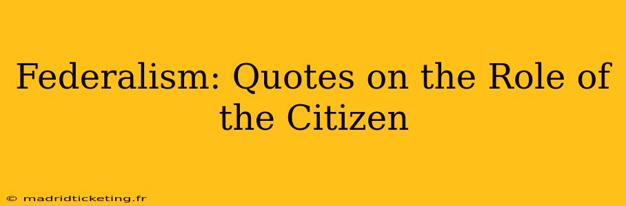 Federalism: Quotes on the Role of the Citizen
