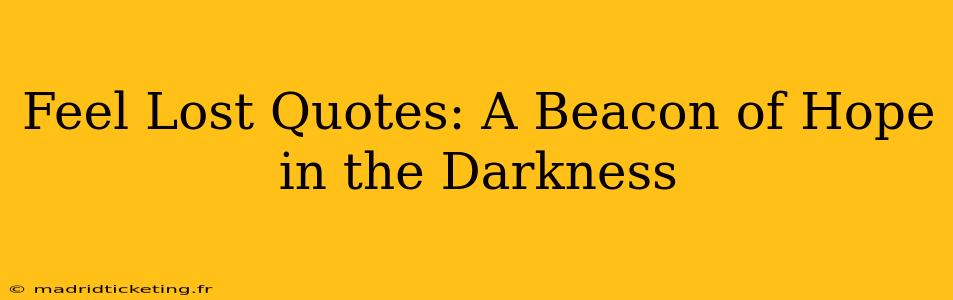 Feel Lost Quotes: A Beacon of Hope in the Darkness