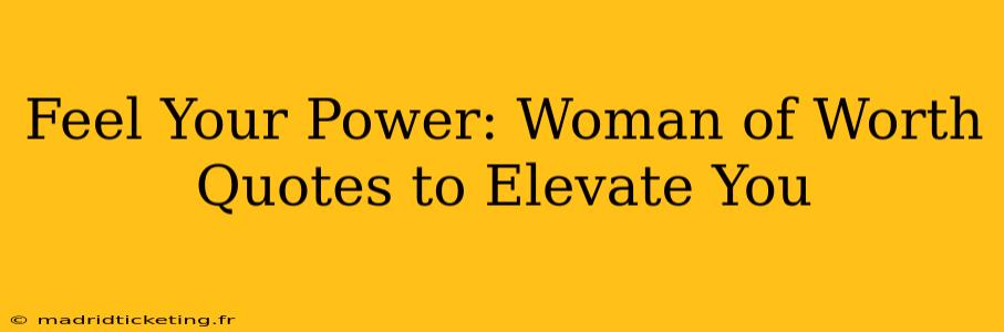 Feel Your Power: Woman of Worth Quotes to Elevate You