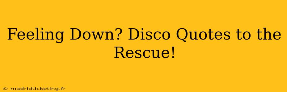 Feeling Down? Disco Quotes to the Rescue!