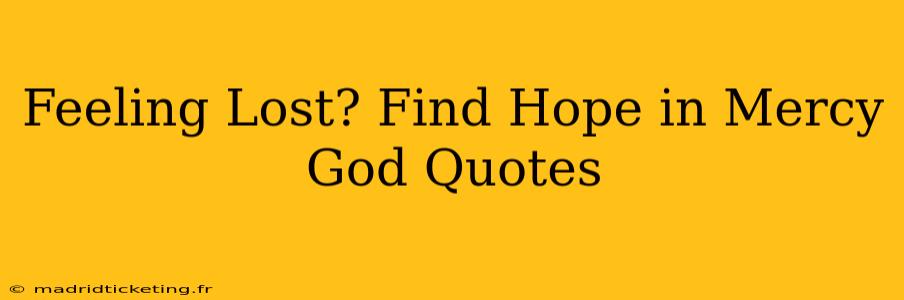 Feeling Lost? Find Hope in Mercy God Quotes
