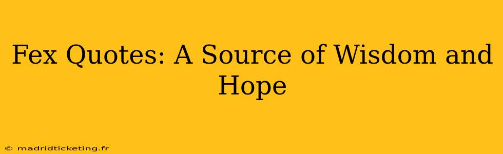 Fex Quotes: A Source of Wisdom and Hope