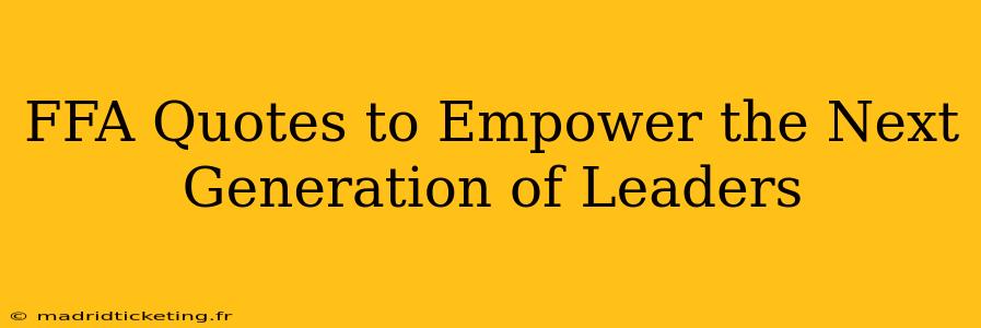 FFA Quotes to Empower the Next Generation of Leaders
