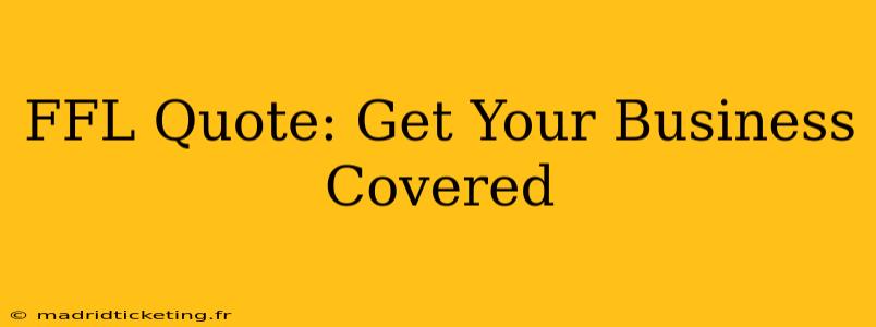 FFL Quote: Get Your Business Covered