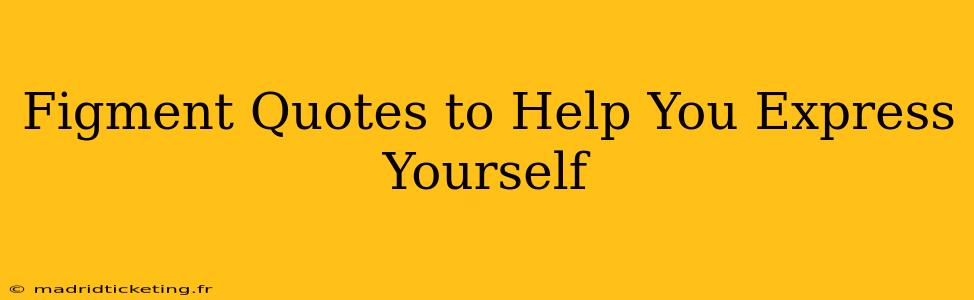 Figment Quotes to Help You Express Yourself