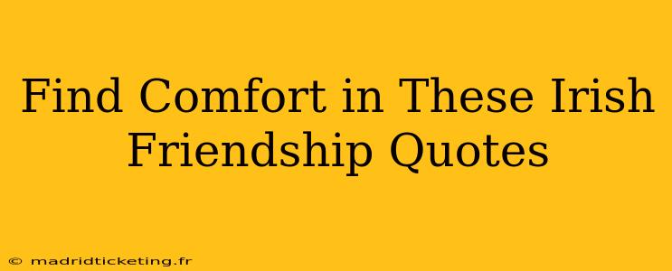 Find Comfort in These Irish Friendship Quotes