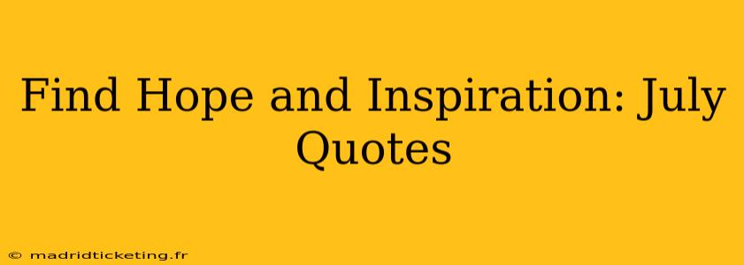 Find Hope and Inspiration: July Quotes