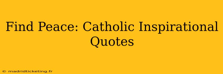Find Peace: Catholic Inspirational Quotes