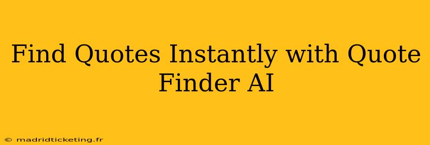 Find Quotes Instantly with Quote Finder AI