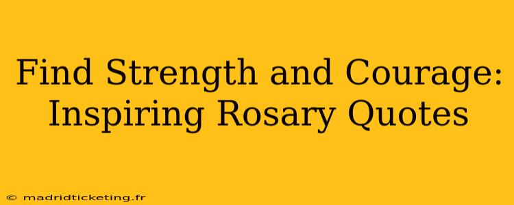 Find Strength and Courage: Inspiring Rosary Quotes
