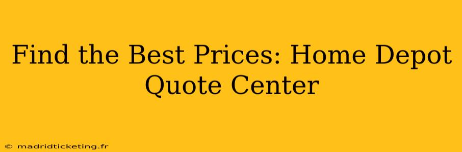 Find the Best Prices: Home Depot Quote Center