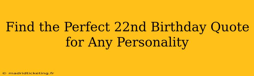 Find the Perfect 22nd Birthday Quote for Any Personality