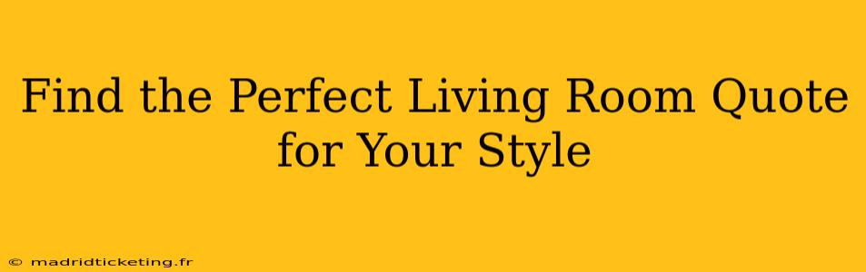 Find the Perfect Living Room Quote for Your Style