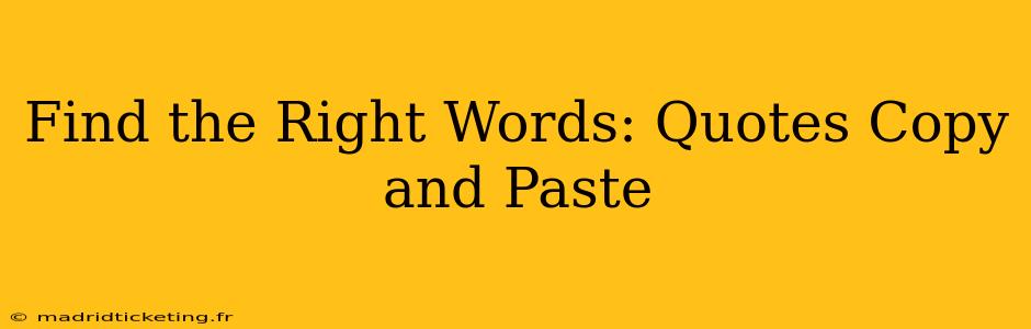 Find the Right Words: Quotes Copy and Paste