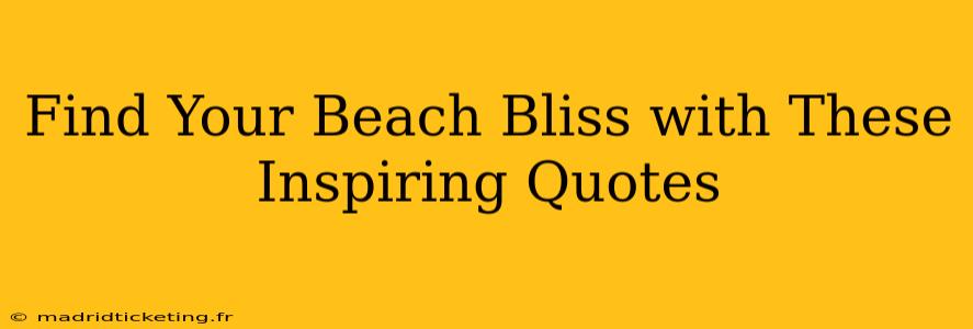 Find Your Beach Bliss with These Inspiring Quotes
