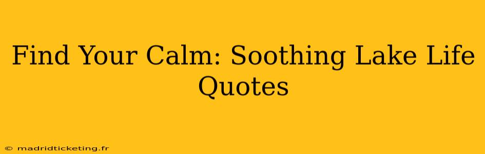 Find Your Calm: Soothing Lake Life Quotes