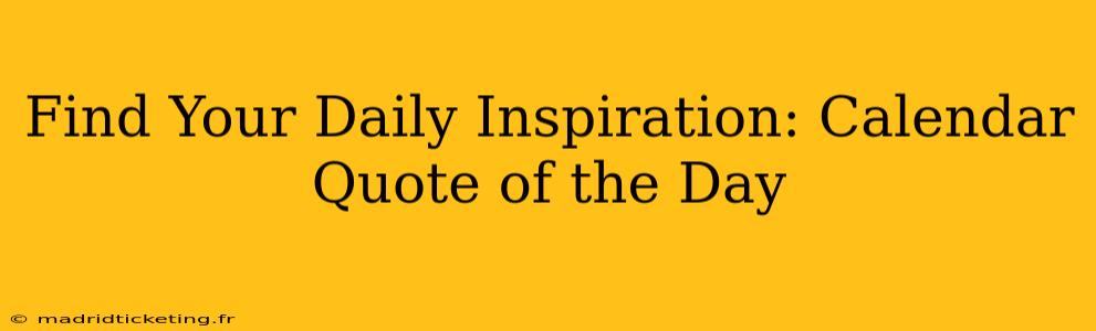 Find Your Daily Inspiration: Calendar Quote of the Day