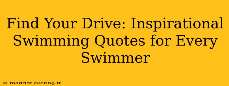 Find Your Drive: Inspirational Swimming Quotes for Every Swimmer