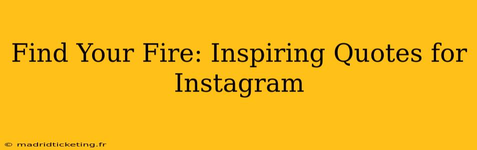 Find Your Fire: Inspiring Quotes for Instagram