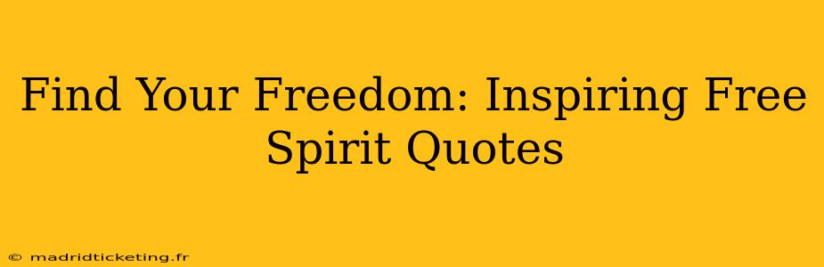 Find Your Freedom: Inspiring Free Spirit Quotes