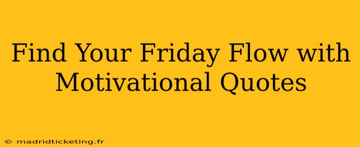 Find Your Friday Flow with Motivational Quotes