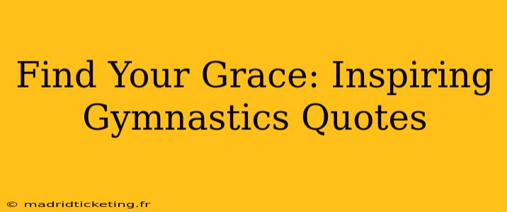 Find Your Grace: Inspiring Gymnastics Quotes
