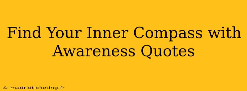 Find Your Inner Compass with Awareness Quotes