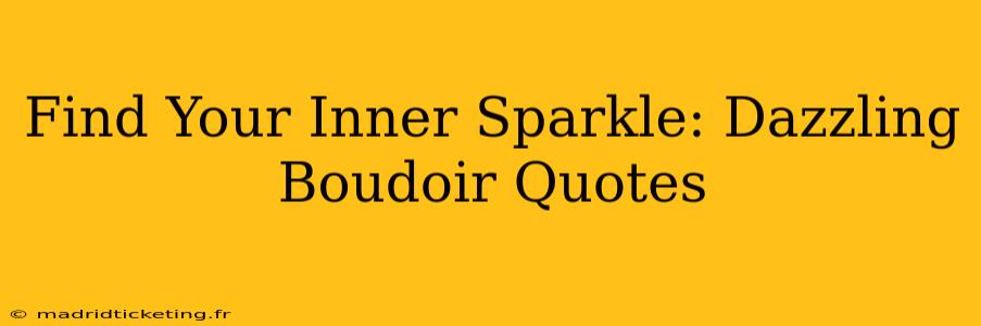 Find Your Inner Sparkle: Dazzling Boudoir Quotes
