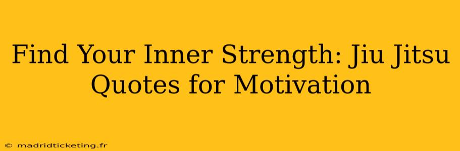 Find Your Inner Strength: Jiu Jitsu Quotes for Motivation