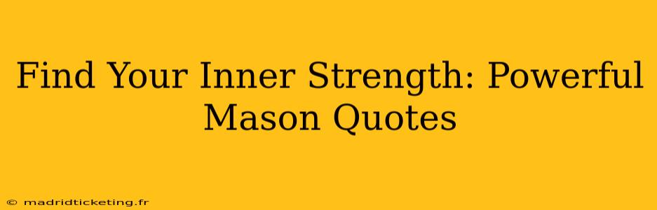 Find Your Inner Strength: Powerful Mason Quotes