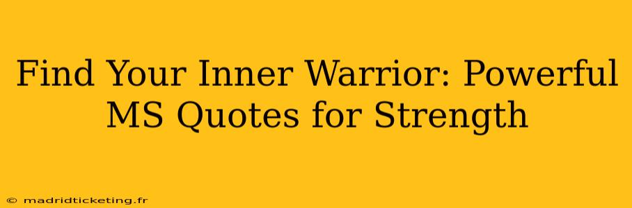 Find Your Inner Warrior: Powerful MS Quotes for Strength